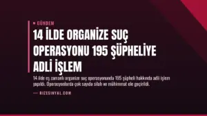 14 İlde Organize Suç Operasyonu 195 Şüpheliye Adli İşlem