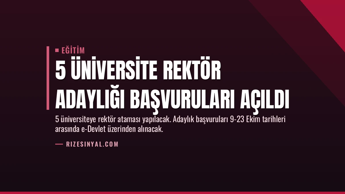 5 Üniversite Rektör Adaylığı Başvuruları Açıldı