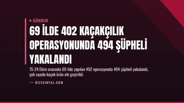 69 İlde 402 Kaçakçılık Operasyonunda 494 Şüpheli Yakalandı