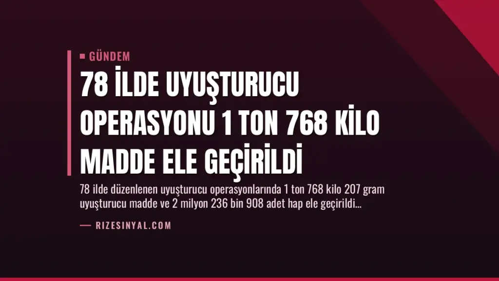 78 İlde Uyuşturucu Operasyonu 1 Ton 768 Kilo Madde Ele Geçirildi