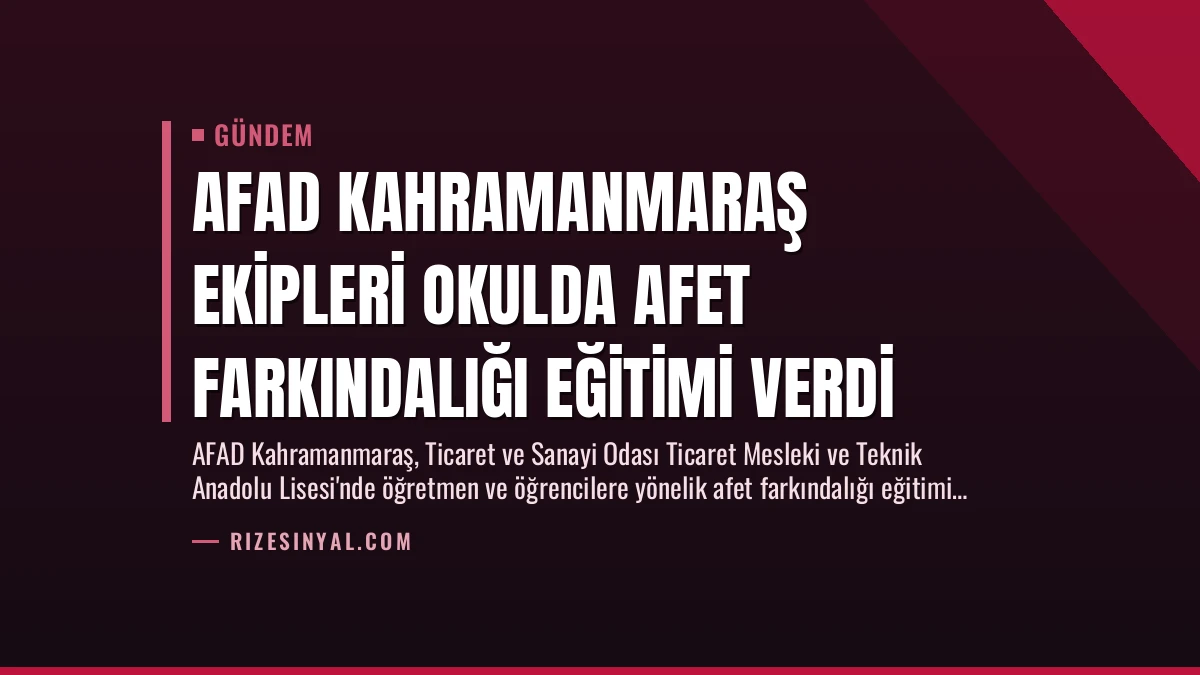AFAD Kahramanmaraş Ekipleri Okulda Afet Farkındalığı Eğitimi Verdi