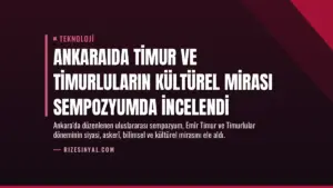 Ankaraıda Timur ve Timurluların Kültürel Mirası Sempozyumda İncelendi