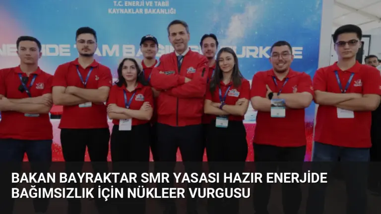 Bakan Bayraktar SMR Yasası Hazır Enerjide Bağımsızlık İçin Nükleer Vurgusu