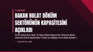 Bakan Bolat Döküm Sektörünün Kapasitesini Açıkladı