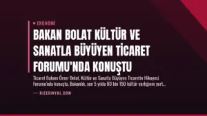 Bakan Bolat Kültür ve Sanatla Büyüyen Ticaret Forumu’nda Konuştu
