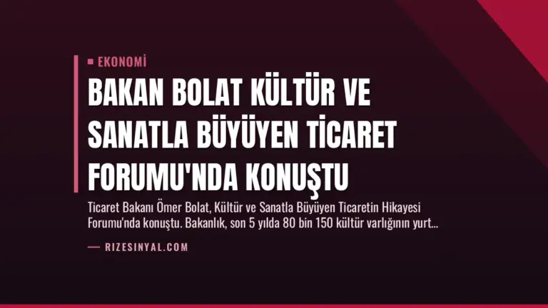 Bakan Bolat Kültür ve Sanatla Büyüyen Ticaret Forumu’nda Konuştu