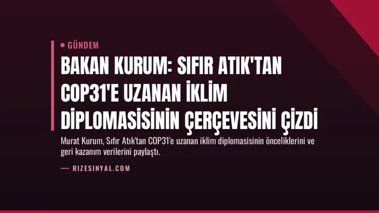Bakan Kurum: Sıfır Atık'tan COP31'e uzanan iklim diplomasisinin çerçevesini çizdi