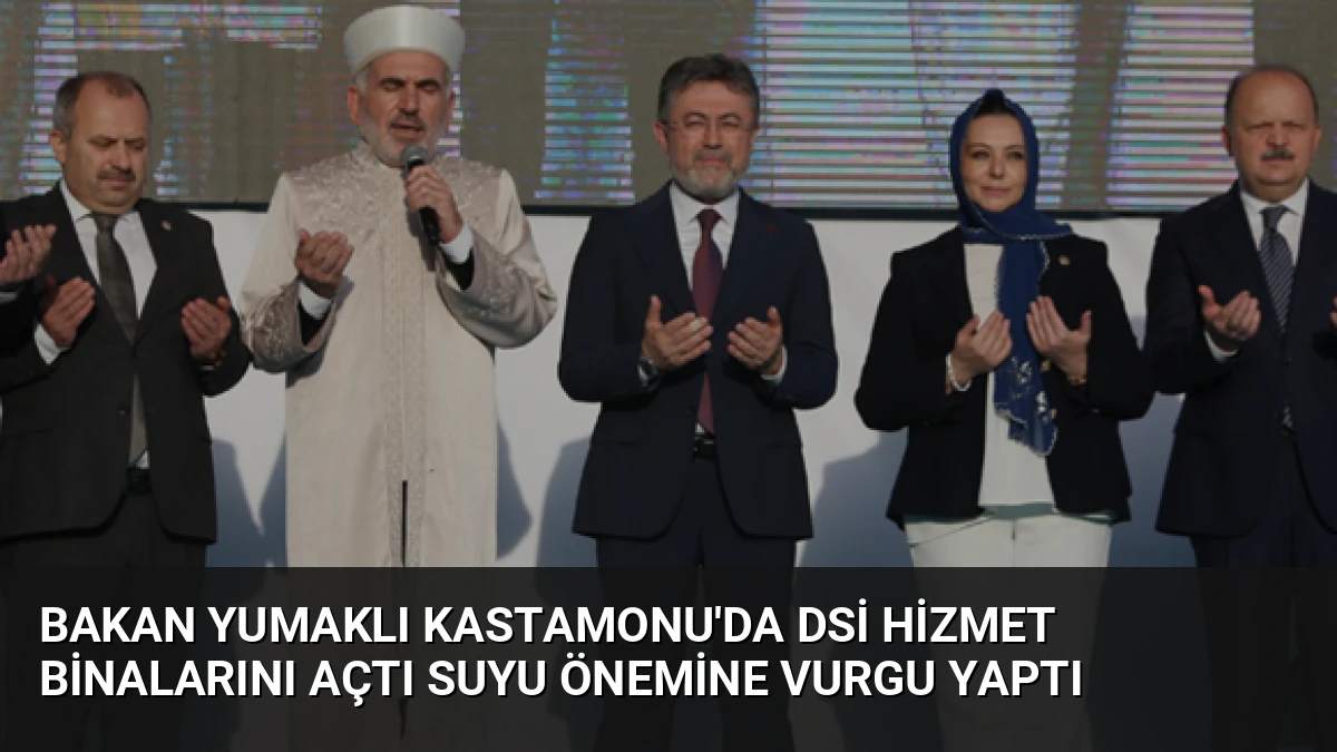 Bakan Yumaklı Kastamonu’da DSİ Hizmet Binalarını Açtı Suyu Önemine Vurgu Yaptı