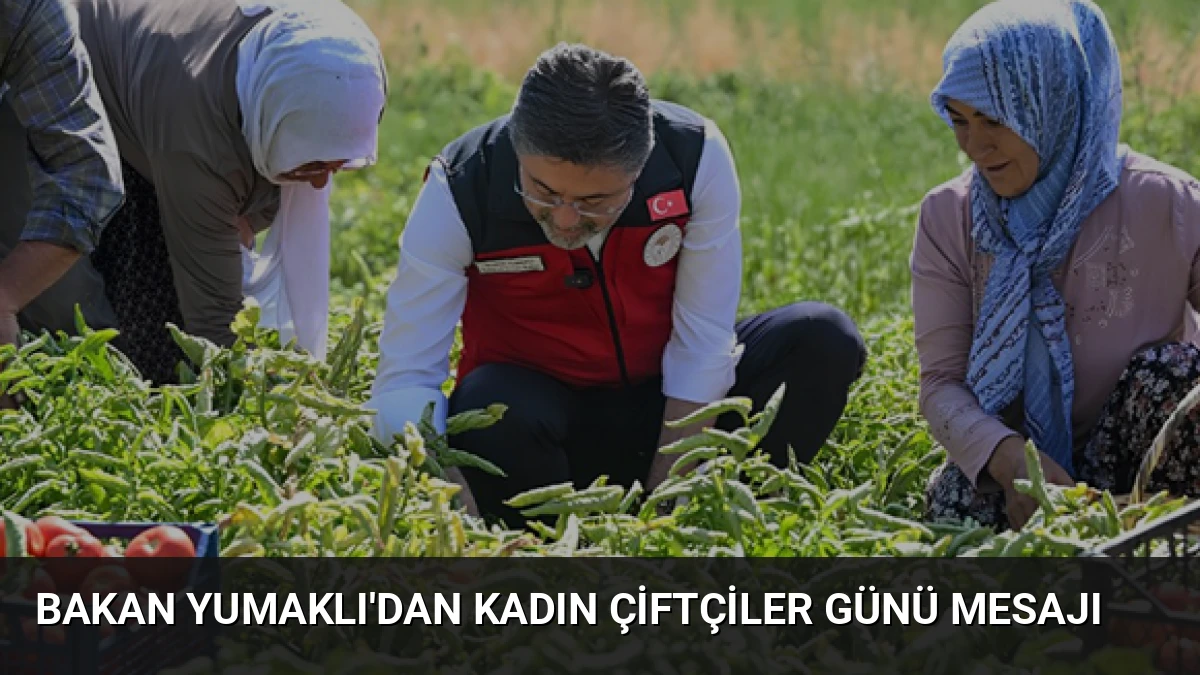 Bakan Yumaklı’dan Kadın Çiftçiler Günü Mesajı