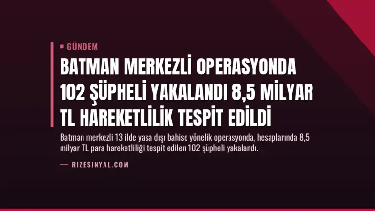Batman Merkezli Operasyonda 102 Şüpheli Yakalandı 8,5 Milyar TL Hareketlilik Tespit Edildi