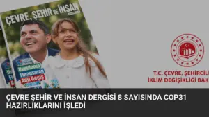 Çevre Şehir ve İnsan Dergisi 8 Sayısında COP31 Hazırlıklarını İşledi