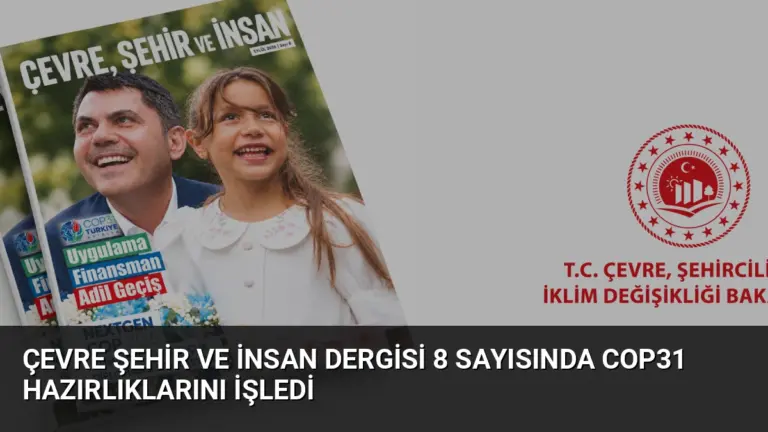 Çevre Şehir ve İnsan Dergisi 8 Sayısında COP31 Hazırlıklarını İşledi