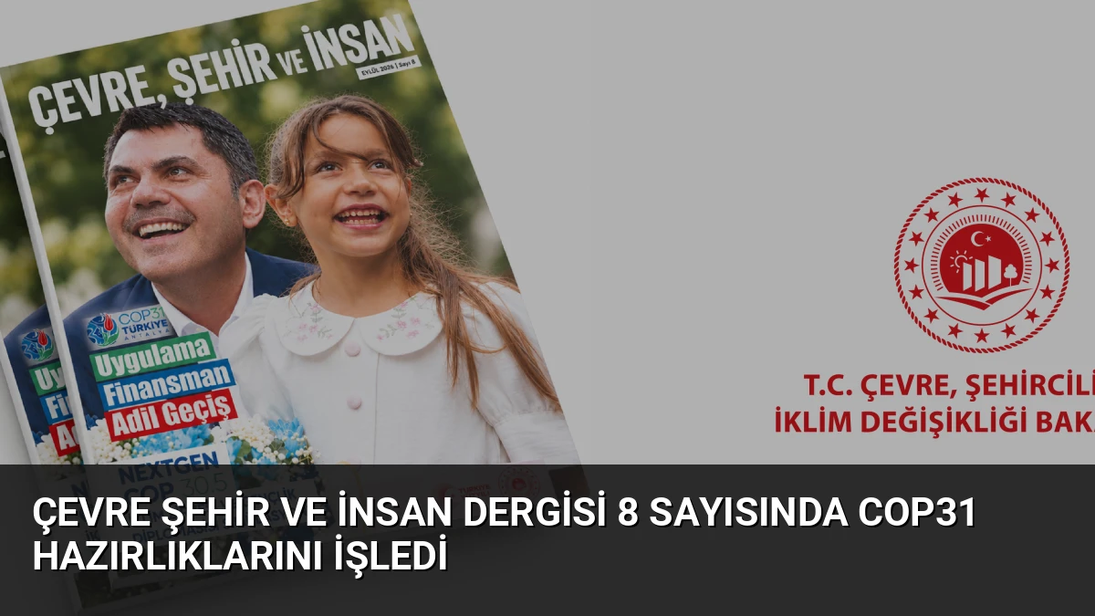 Çevre Şehir ve İnsan Dergisi 8 Sayısında COP31 Hazırlıklarını İşledi