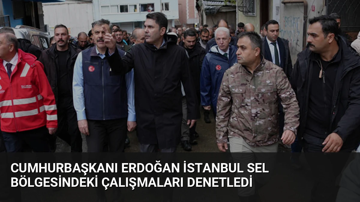 Cumhurbaşkanı Erdoğan İstanbul Sel Bölgesindeki Çalışmaları Denetledi