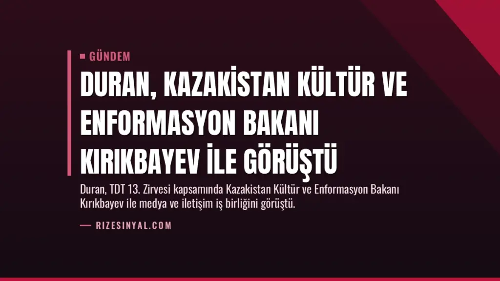 Duran, Kazakistan Kültür ve Enformasyon Bakanı Kırıkbayev ile Görüştü
