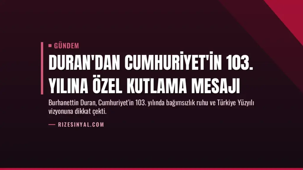 Duran'dan Cumhuriyet'in 103. yılına özel kutlama mesajı