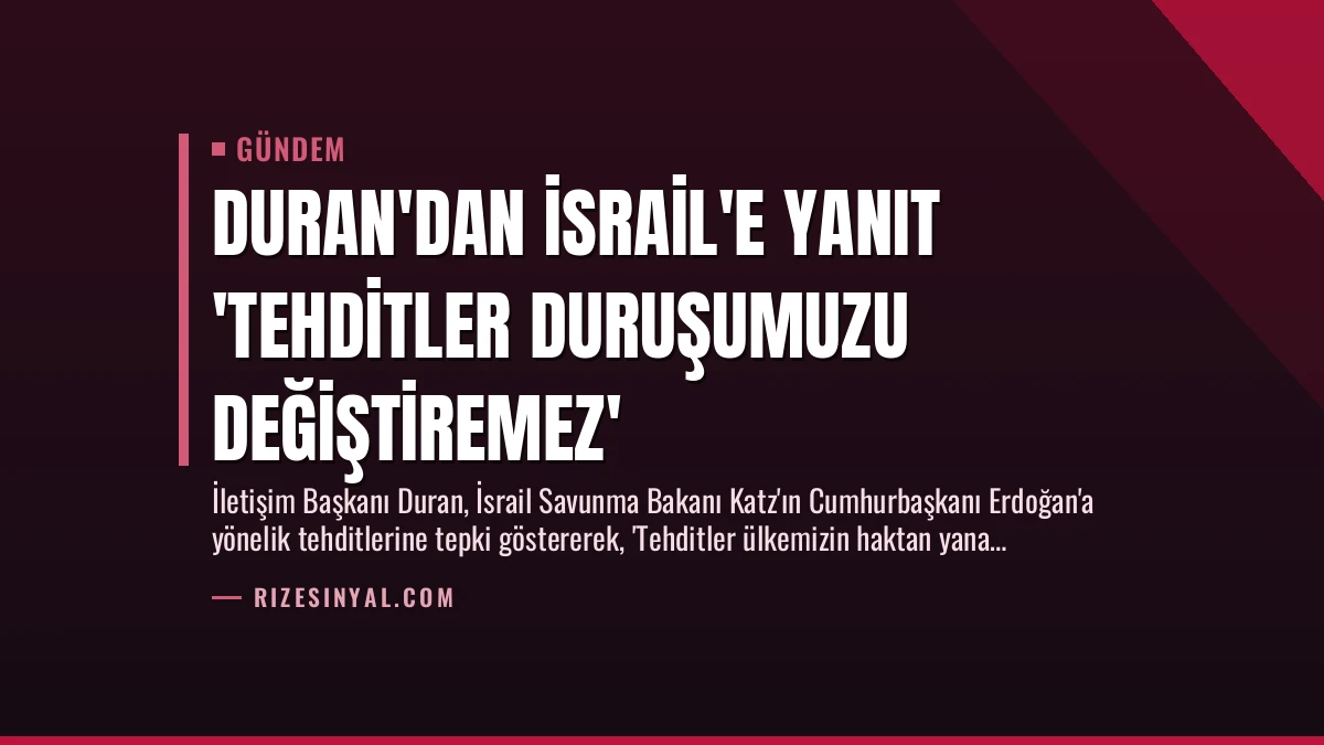 Duran’dan İsrail’e Yanıt ‘Tehditler Duruşumuzu Değiştiremez’