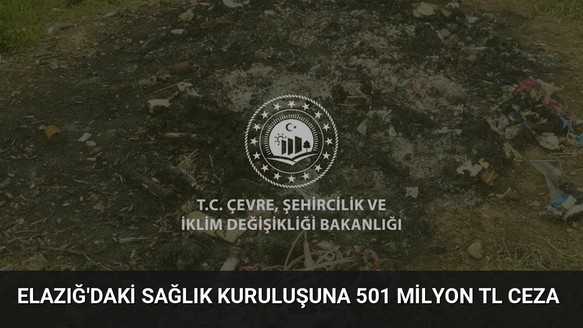 Elazığ’daki Sağlık Kuruluşuna 501 Milyon TL Ceza