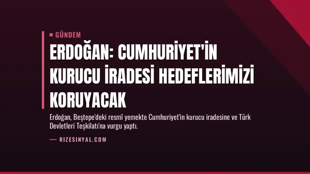 Erdoğan: Cumhuriyet'in Kurucu İradesi Hedeflerimizi Koruyacak