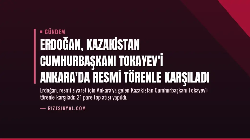 Erdoğan, Kazakistan Cumhurbaşkanı Tokayev'i Ankara'da Resmi Törenle Karşıladı