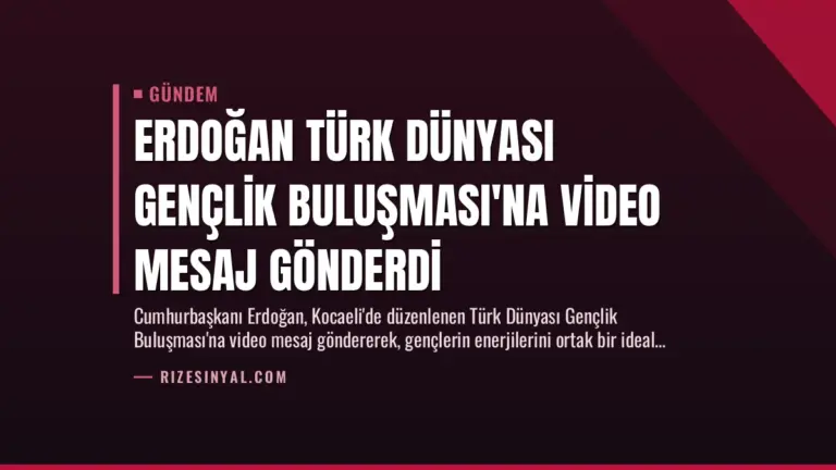 Erdoğan Türk Dünyası Gençlik Buluşması’na Video Mesaj Gönderdi