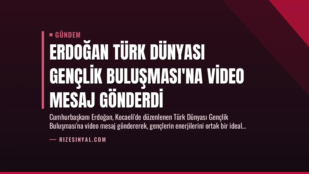 Erdoğan Türk Dünyası Gençlik Buluşması’na Video Mesaj Gönderdi