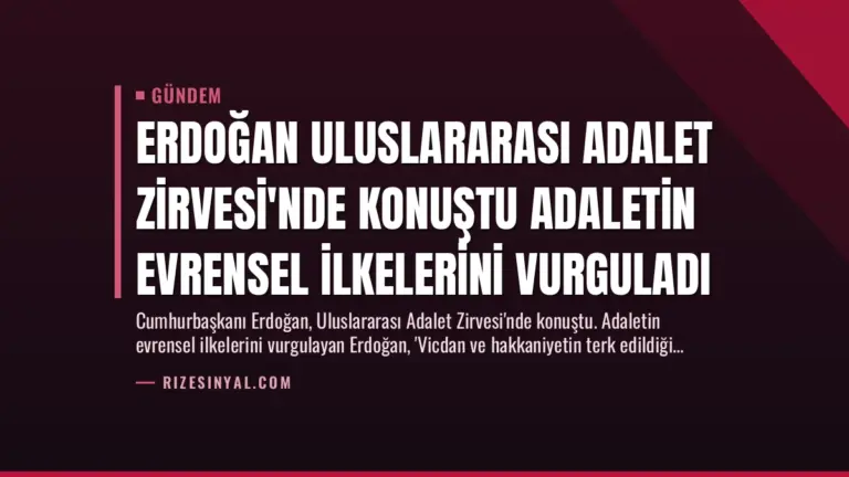 Erdoğan Uluslararası Adalet Zirvesi’nde Konuştu Adaletin Evrensel İlkelerini Vurguladı