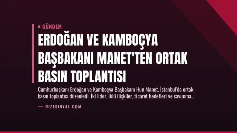 Erdoğan ve Kamboçya Başbakanı Manet’ten Ortak Basın Toplantısı