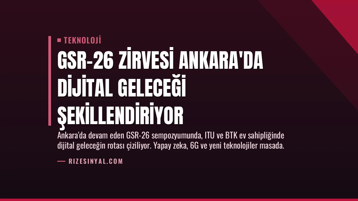 GSR-26 Zirvesi Ankara’da Dijital Geleceği Şekillendiriyor