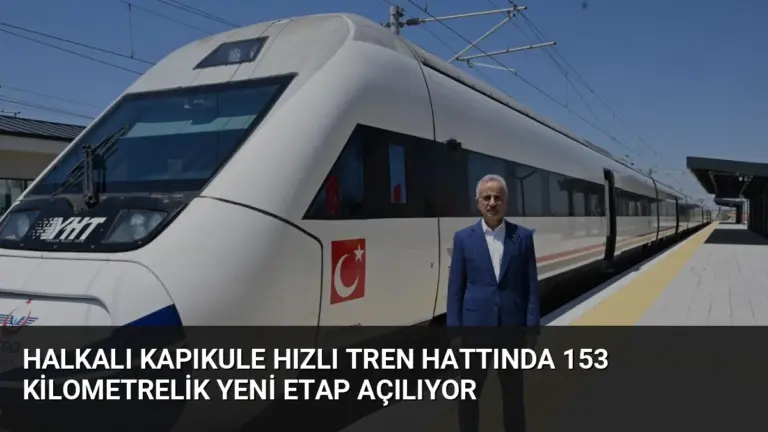 Halkalı Kapıkule Hızlı Tren Hattında 153 Kilometrelik Yeni Etap Açılıyor