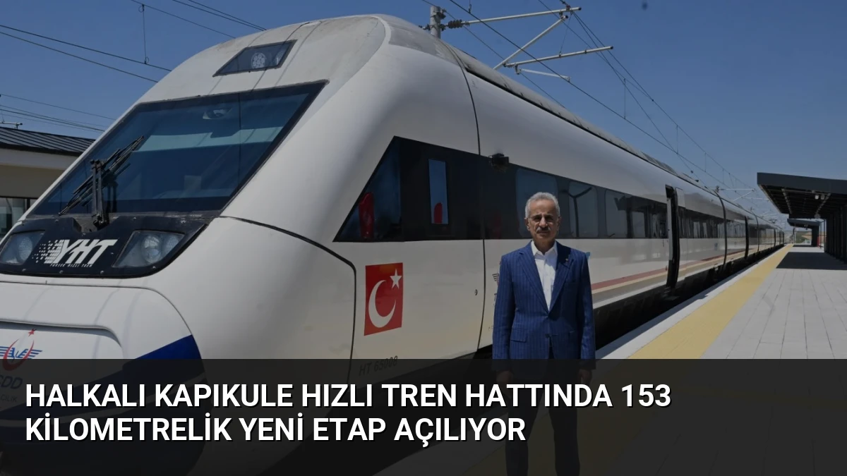 Halkalı Kapıkule Hızlı Tren Hattında 153 Kilometrelik Yeni Etap Açılıyor