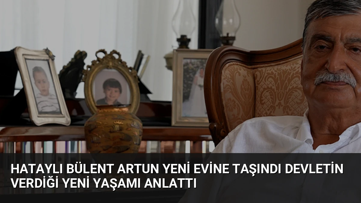 Hataylı Bülent Artun Yeni Evine Taşındı Devletin Verdiği Yeni Yaşamı Anlattı