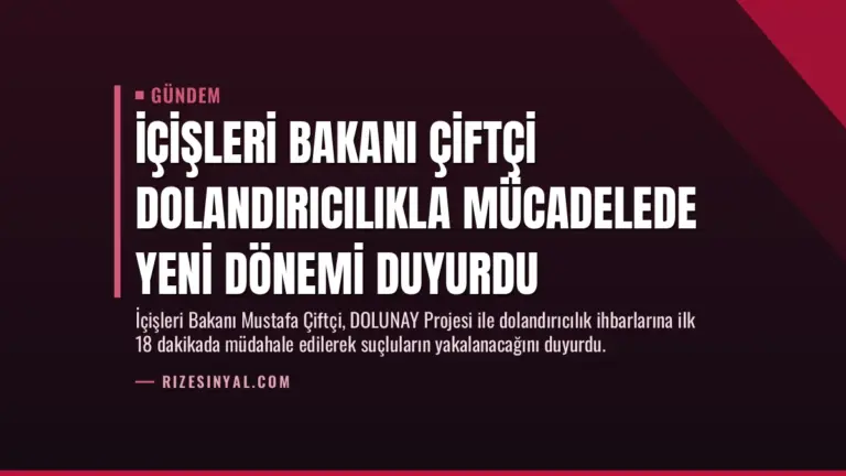 İçişleri Bakanı Çiftçi Dolandırıcılıkla Mücadelede Yeni Dönemi Duyurdu