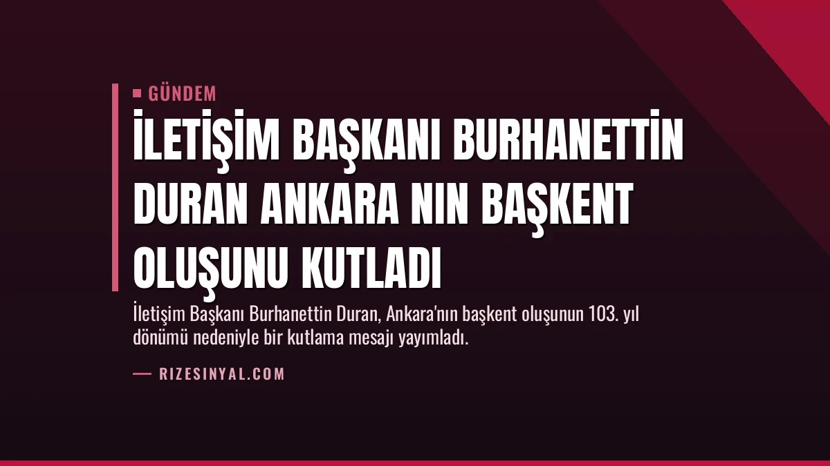 İletişim Başkanı Burhanettin Duran Ankara nın başkent oluşunu kutladı