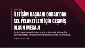 İletişim Başkanı Duran’dan Sel Felaketleri İçin Geçmiş Olsun Mesajı