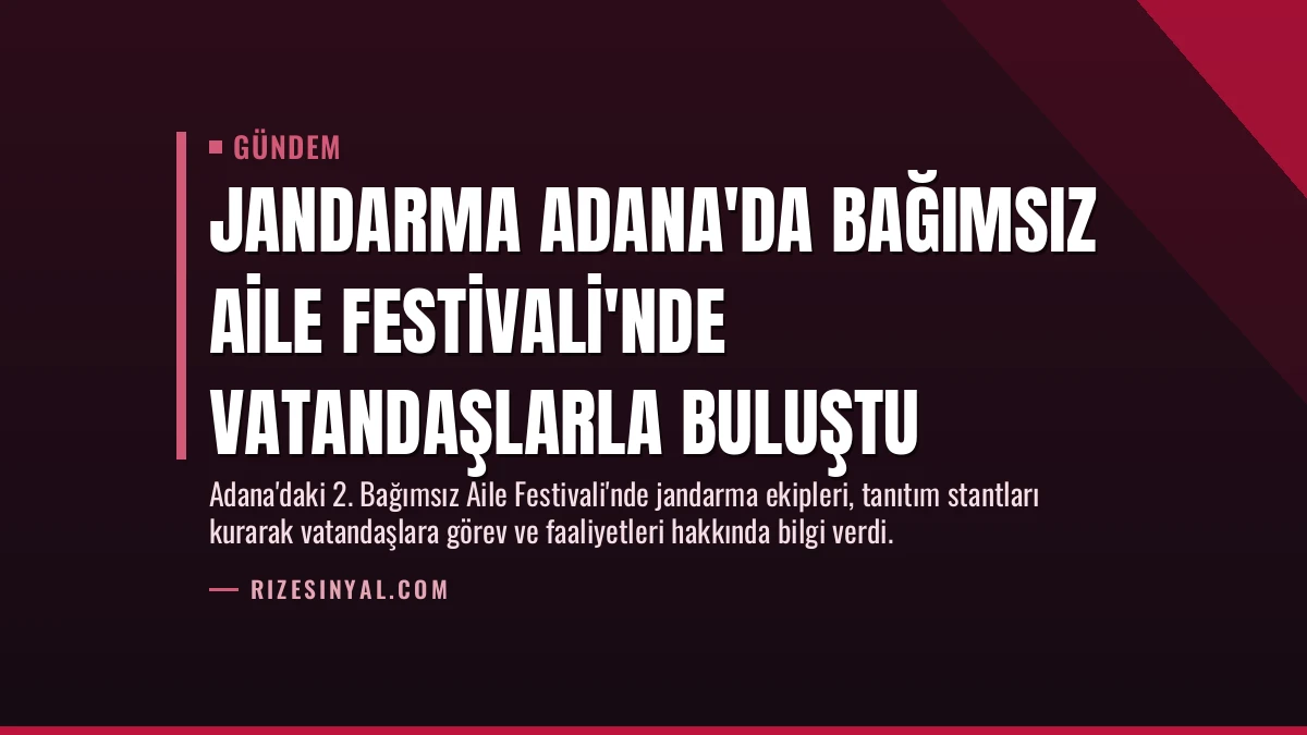 Jandarma Adana’da Bağımsız Aile Festivali’nde Vatandaşlarla Buluştu