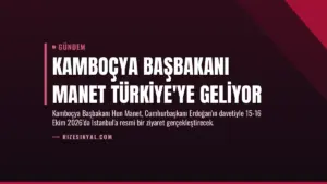 Kamboçya Başbakanı Manet Türkiye’ye Geliyor