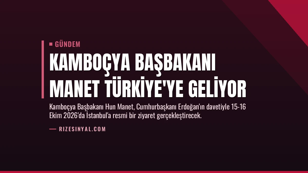 Kamboçya Başbakanı Manet Türkiye’ye Geliyor
