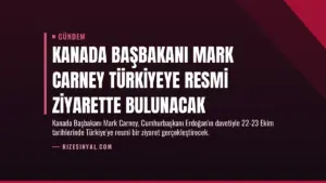 Kanada Başbakanı Mark Carney Türkiyeye Resmi Ziyarette Bulunacak
