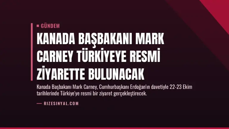Kanada Başbakanı Mark Carney Türkiyeye Resmi Ziyarette Bulunacak