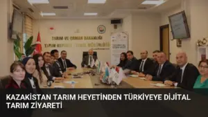 Kazakistan Tarım Heyetinden Türkiyeye Dijital Tarım Ziyareti
