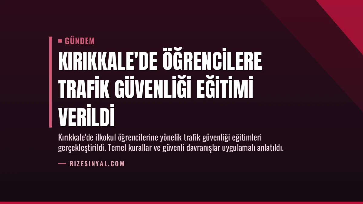 Kırıkkale’de Öğrencilere Trafik Güvenliği Eğitimi Verildi