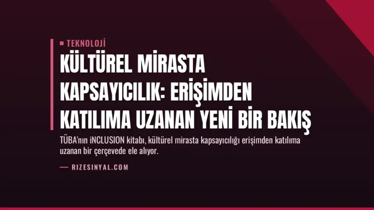 Kültürel Mirasta Kapsayıcılık: Erişimden Katılıma Uzanan Yeni Bir Bakış