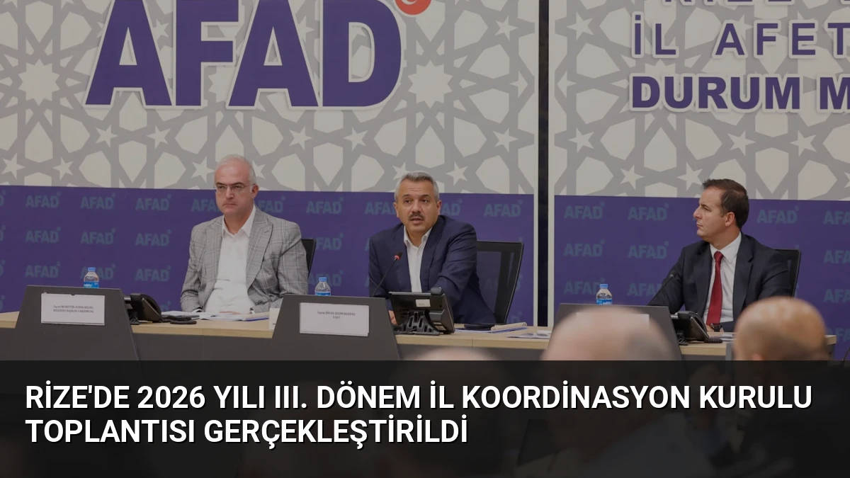 Rize’de 2026 Yılı III. Dönem İl Koordinasyon Kurulu Toplantısı Gerçekleştirildi