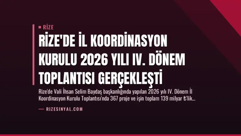 Rize’de İl Koordinasyon Kurulu 2026 Yılı IV. Dönem Toplantısı Gerçekleşti