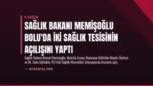 Sağlık Bakanı Memişoğlu Bolu’da İki Sağlık Tesisinin Açılışını Yaptı