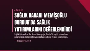 Sağlık Bakanı Memişoğlu Burdur’da Sağlık Yatırımlarını Değerlendirdi