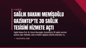 Sağlık Bakanı Memişoğlu Gaziantep’te 30 Sağlık Tesisini Hizmete Açtı