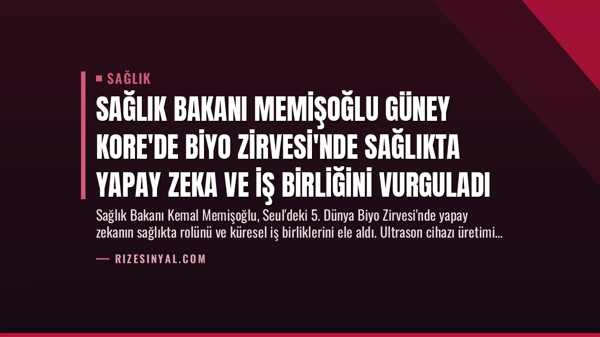 Sağlık Bakanı Memişoğlu Güney Kore’de Biyo Zirvesi’nde Sağlıkta Yapay Zeka ve İş Birliğini Vurguladı