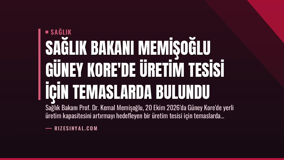 Sağlık Bakanı Memişoğlu Güney Kore’de Üretim Tesisi İçin Temaslarda Bulundu